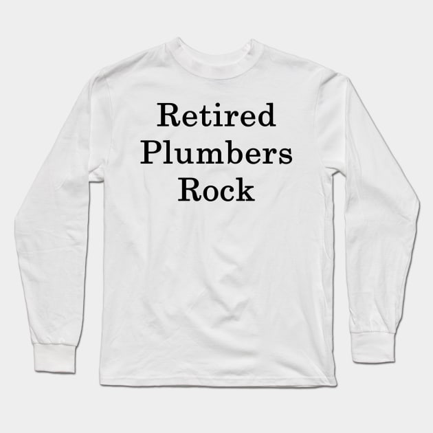 Retired Plumbers Rock Long Sleeve T-Shirt by supernova23